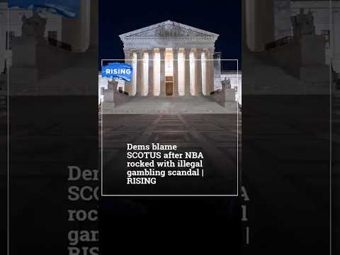 Dems blame SCOTUS after NBA rocked with illegal gambling scandal