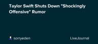 Taylor Swift Shuts Down "Shockingly Offensive" Rumor: ohnotheydidnt