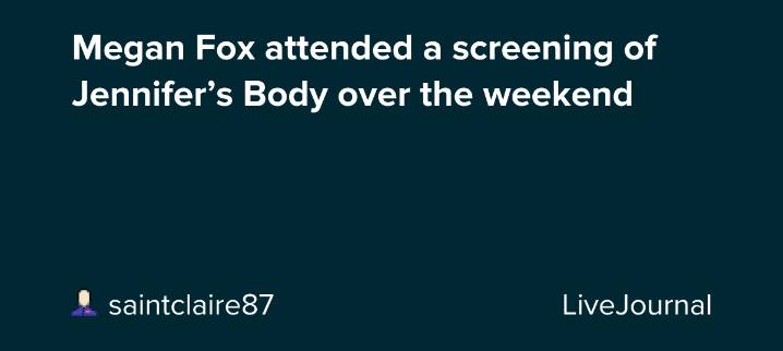 Megan Fox attended a screening of Jennifer’s Body over the weekend : ohnotheydidnt