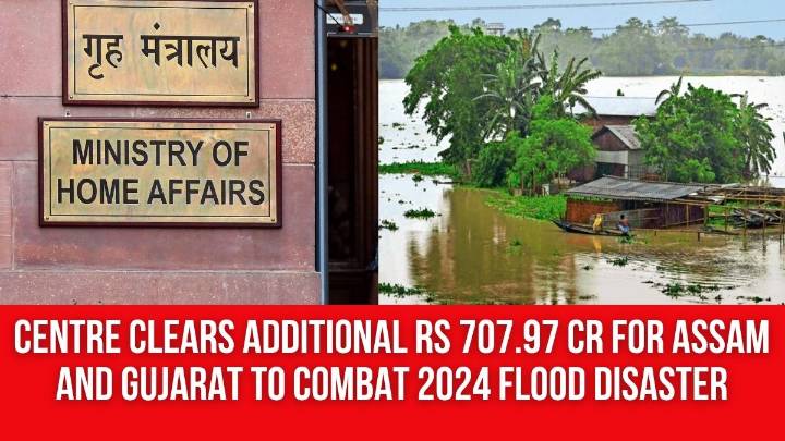 Centre clears additional Rs 707.97 cr for Assam and Gujarat to combat 2024 flood disaster