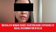 Meghalaya Woman Shares Heartbreaking Experience of Racial Discrimination in Delhi