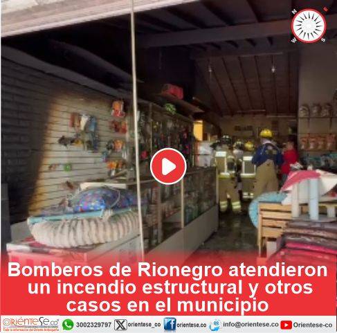 Bomberos de Rionegro atendieron un incendio estructural y otros casos en el municipio