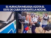 El huracán Melissa azota el este de Cuba durante la noche.