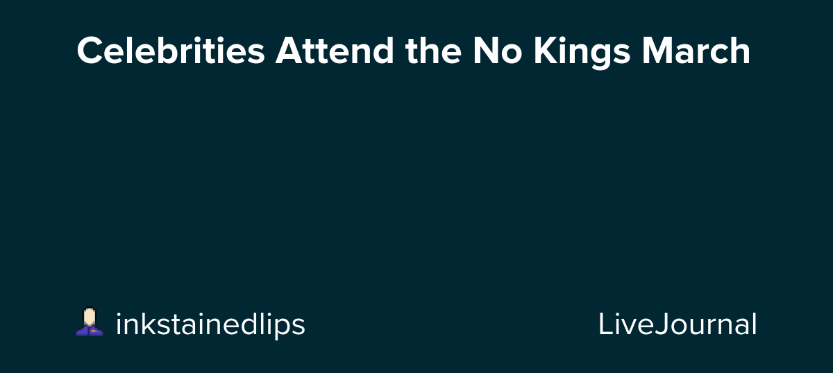 Celebrities Attend the No Kings March: ohnotheydidnt
