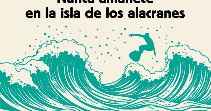 `Nunca amanece en la isla de los alacranes´: mar, surf, misterios sin resolver y nuevas amistades