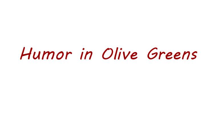 Humor in Olive Greens