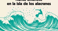 `Nunca amanece en la isla de los alacranes´: mar, surf, misterios sin resolver y nuevas amistades