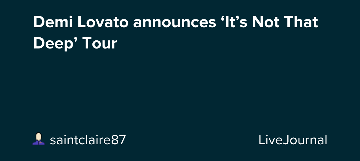 Demi Lovato announces ‘It’s Not That Deep’ Tour: ohnotheydidnt