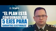 Director General de la Policía señaló que tiene un plan conformado por 5 ejes fundamentales para asegurar la paz electoral