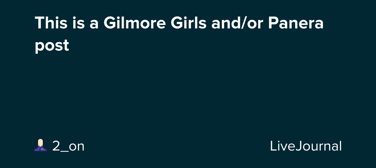 This is a Gilmore Girls and/or Panera post: ohnotheydidnt