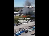 Small plane crashes into vehicles in Texas