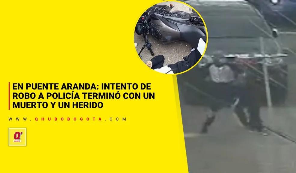 En Puente Aranda: intento de robo a Policía terminó con un muerto y un herido