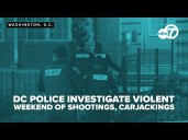 DC police investigate violent weekend of shootings, carjackings