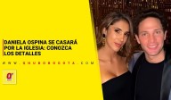 Daniela Ospina se casará por la iglesia: conozca los detalles - Noticias de Bogotá y Cundinamarca