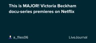 This is MAJOR! Victoria Beckham docu-series premieres on Netflix: ohnotheydidnt — LiveJournal