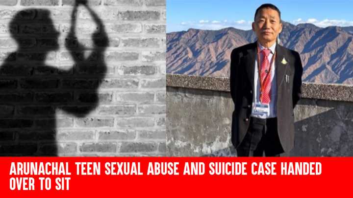 Arunachal Teen Sexual Abuse and Suicide Case Handed Over to SIT, Accused Ex