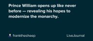 Prince William opens up like never before — revealing his hopes to modernize the monarchy.: ohnotheydidnt