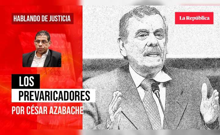 Los prevaricadores, por César Azabache Caracciolo