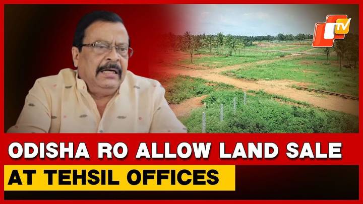 Odisha To Start Land Buying And Selling At Tehsil Offices From Nov 1, Full Rollout By December