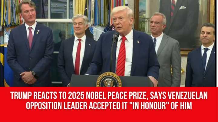 Trump reacts to 2025 Nobel Peace Prize, says Venezuelan opposition leader accepted it “in honour” of him