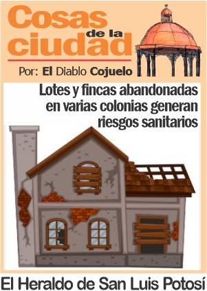 Cosas de la Ciudad; Lotes y fincas abandonadas en varias colonias generan riesgos sanitarios