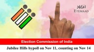 Jubilee Hills bypoll on Nov 11, counting on Nov 14