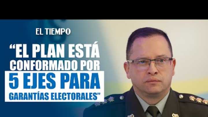 Director General de la Policía señaló que tiene un plan conformado por 5 ejes fundamentales para asegurar la paz electoral