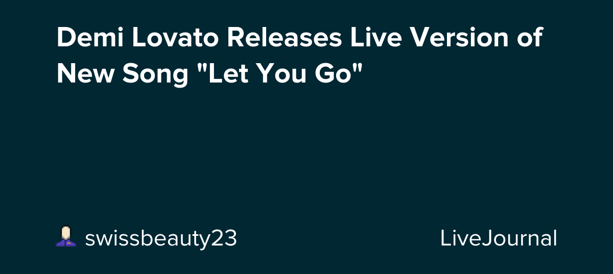 Demi Lovato Releases Live Version of New Song "Let You Go": ohnotheydidnt