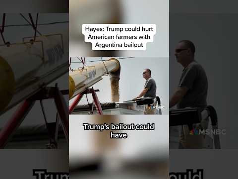 Hayes: Trump could hurt American farmers with Argentina bailout