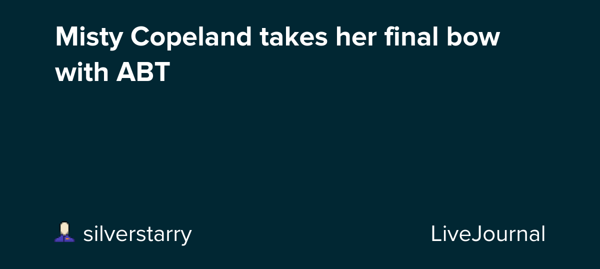 Misty Copeland takes her final bow with ABT: ohnotheydidnt