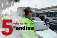 Las 5 del día: PNP garantiza seguridad y circulación del público por paro de transportistas