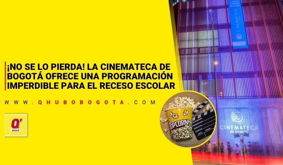 ¡No se lo pierda! La Cinemateca de Bogotá ofrece una programación imperdible para el receso escolar