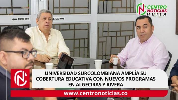 Universidad Surcolombiana amplía su cobertura educativa con nuevos programas en Algeciras y Rivera