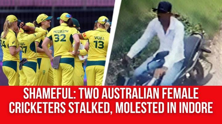 Shameful: Two Australian Female Cricketers Stalked, Molested in Indore