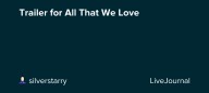 Trailer for All That We Love: ohnotheydidnt