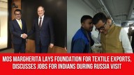 MoS Margherita lays foundation for textile exports, discusses jobs for Indians during Russia visit