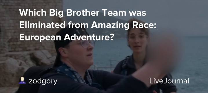 Which Big Brother Team was Eliminated from Amazing Race: European Adventure?: ohnotheydidnt