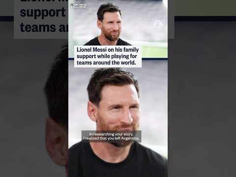 Lionel Messi on his family support while playing for teams around the world