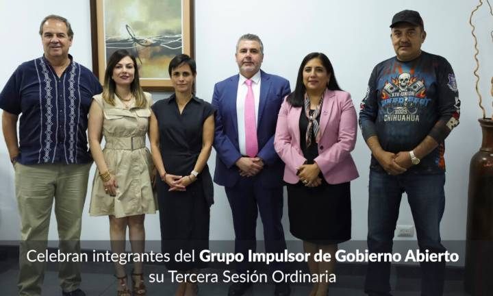 Avanza Gobierno Abierto en Chihuahua: tercera sesión del Grupo Impulsor define nuevas acciones