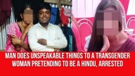 Man Does Unspeakable Things to a Transgender Woman Pretending to be a Hindu, Arrested