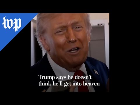 Trump says he doesn’t think he’ll get into heaven