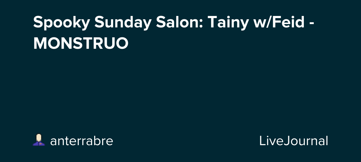 Spooky Sunday Salon: Tainy w/Feid - MONSTRUO: ohnotheydidnt — LiveJournal
