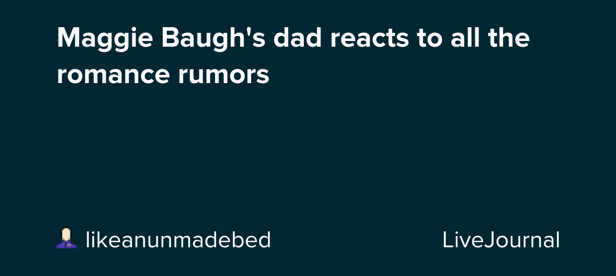 Maggie Baugh's dad reacts to all the romance rumors: ohnotheydidnt