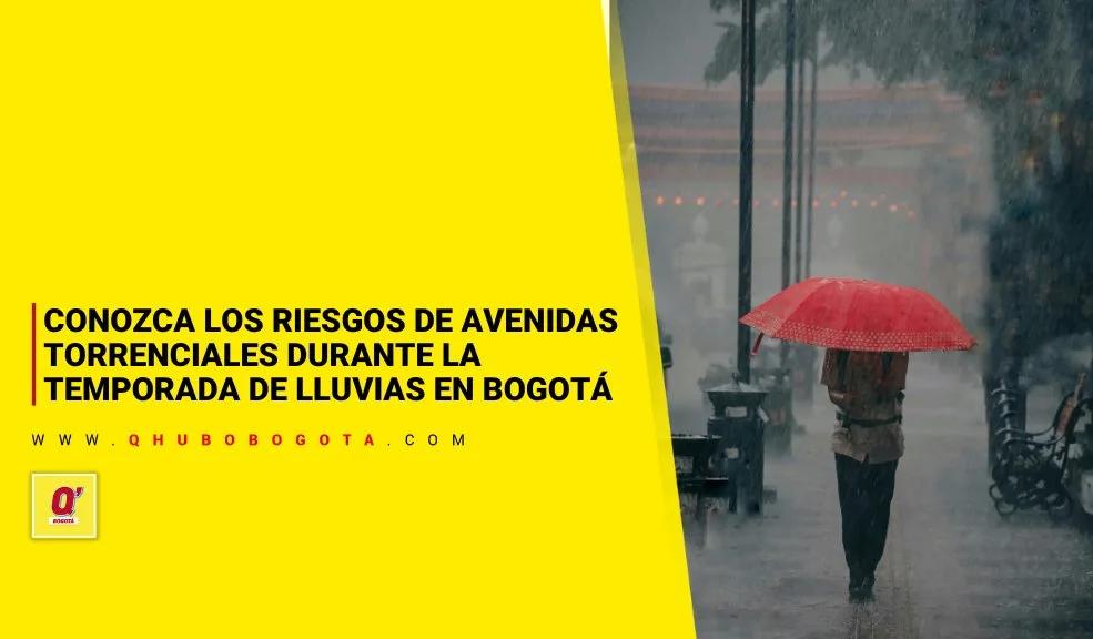 Conozca los riesgos de avenidas torrenciales durante la temporada de lluvias en Bogotá