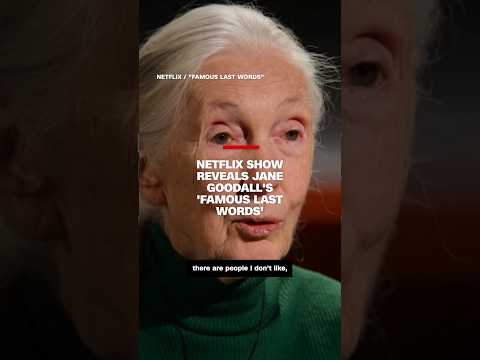 Netflix show reveals Jane Goodall's 'Famous Last Words'