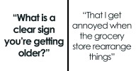 35 Signs For Those Who Can Just Feel Themselves Getting Old