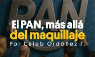 El PAN, cambios urgentes, más allá del maquillaje. Por Caleb Ordóñez T.
