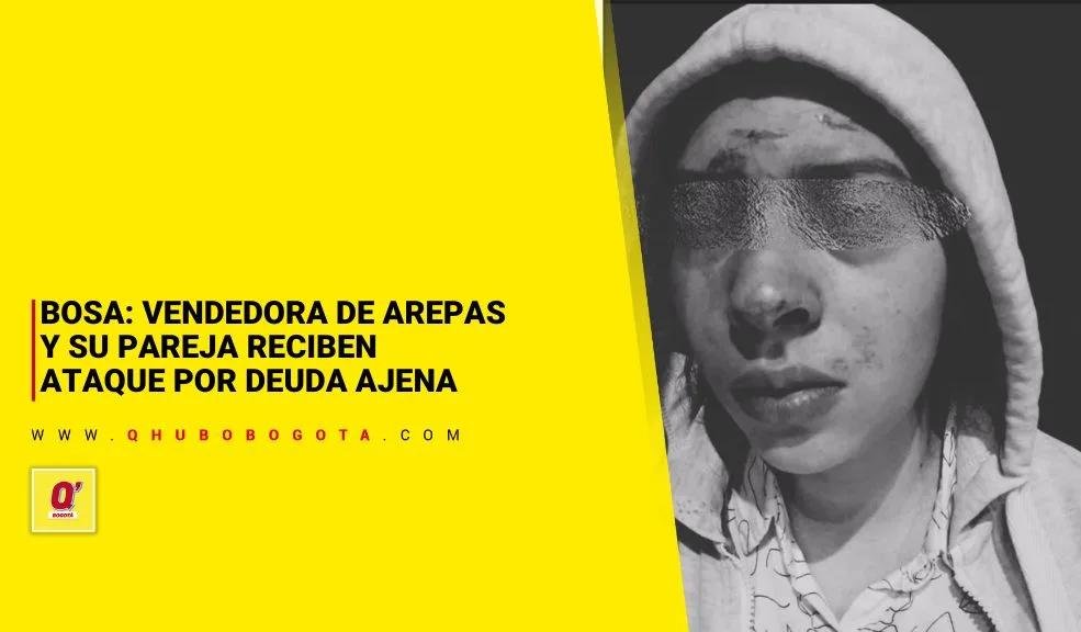 Bosa: vendedora de arepas y su pareja reciben ataque por deuda ajena