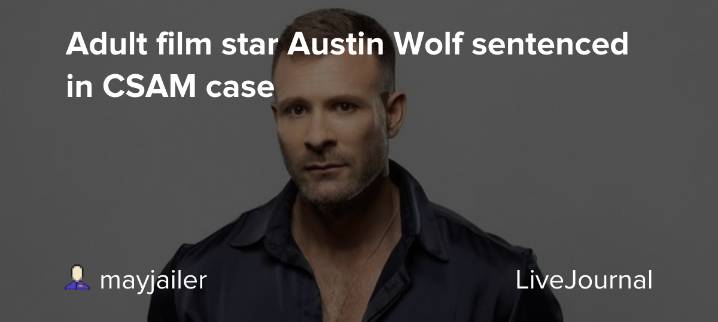 Adult film star Austin Wolf sentenced in CSAM case: ohnotheydidnt