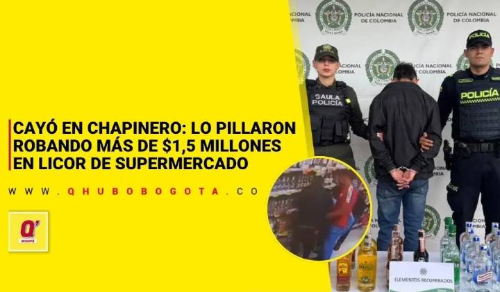 Cayó en Chapinero: lo pillaron robando más de $1,5 millones en licor de supermercado